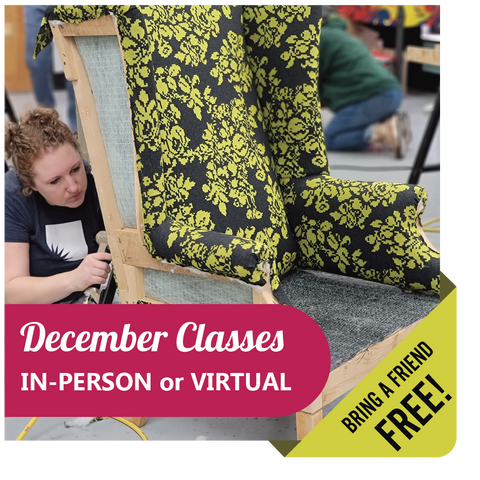 December Upholstery Classes | IN-PERSON or VIRTUAL